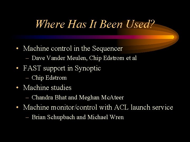 Where Has It Been Used? • Machine control in the Sequencer – Dave Vander Where Has It Been Used? • Machine control in the Sequencer – Dave Vander