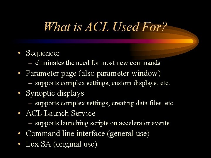 What is ACL Used For? • Sequencer – eliminates the need for most new What is ACL Used For? • Sequencer – eliminates the need for most new