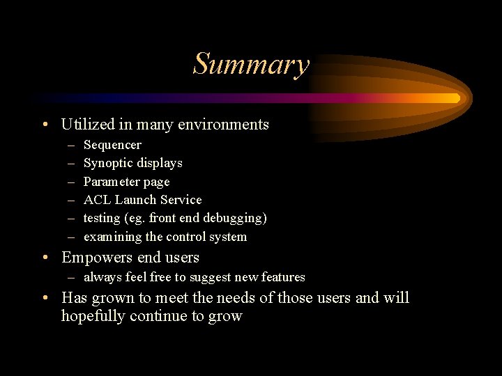 Summary • Utilized in many environments – – – Sequencer Synoptic displays Parameter page Summary • Utilized in many environments – – – Sequencer Synoptic displays Parameter page