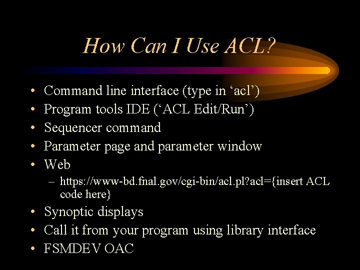 How Can I Use ACL? • • • Command line interface (type in ‘acl’) How Can I Use ACL? • • • Command line interface (type in ‘acl’)
