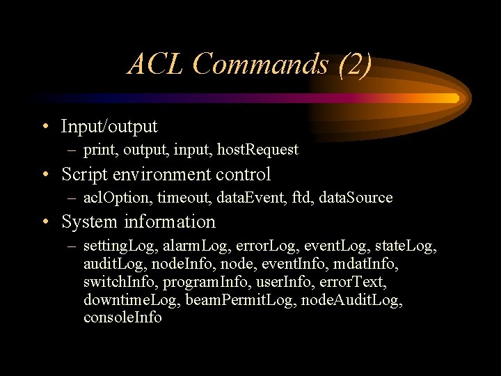 ACL Commands (2) • Input/output – print, output, input, host. Request • Script environment ACL Commands (2) • Input/output – print, output, input, host. Request • Script environment