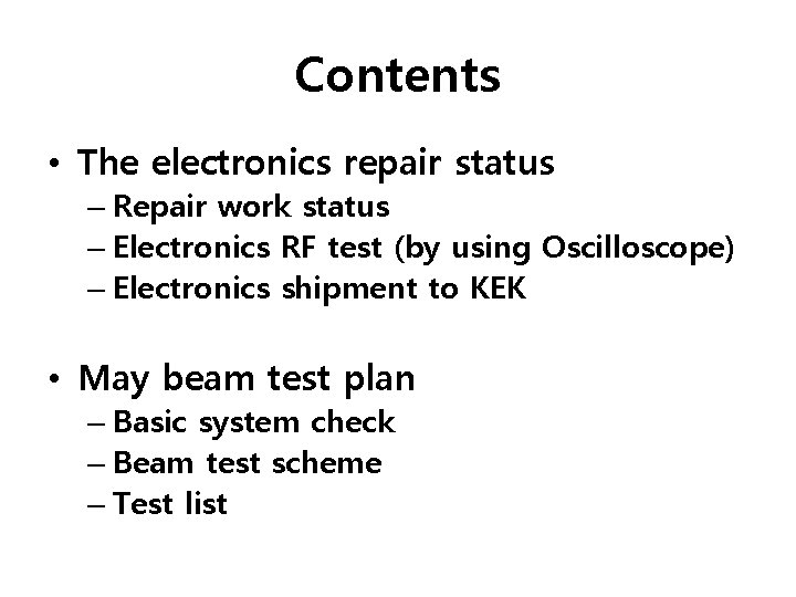 Contents • The electronics repair status – Repair work status – Electronics RF test