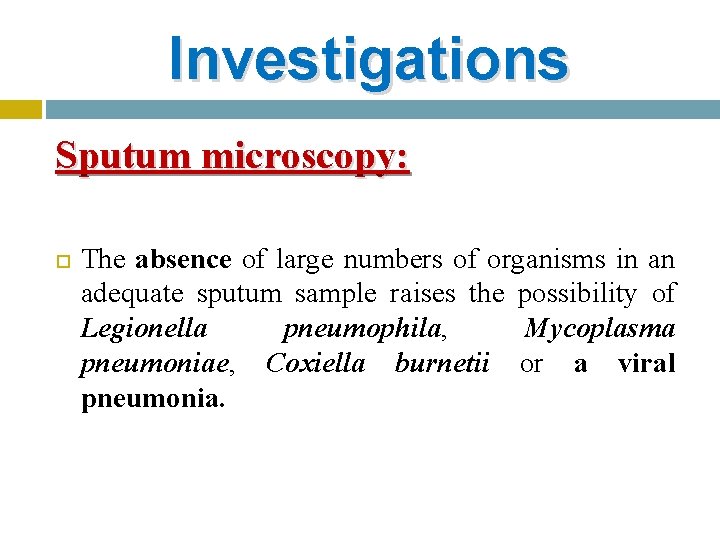 Investigations Sputum microscopy: The absence of large numbers of organisms in an adequate sputum