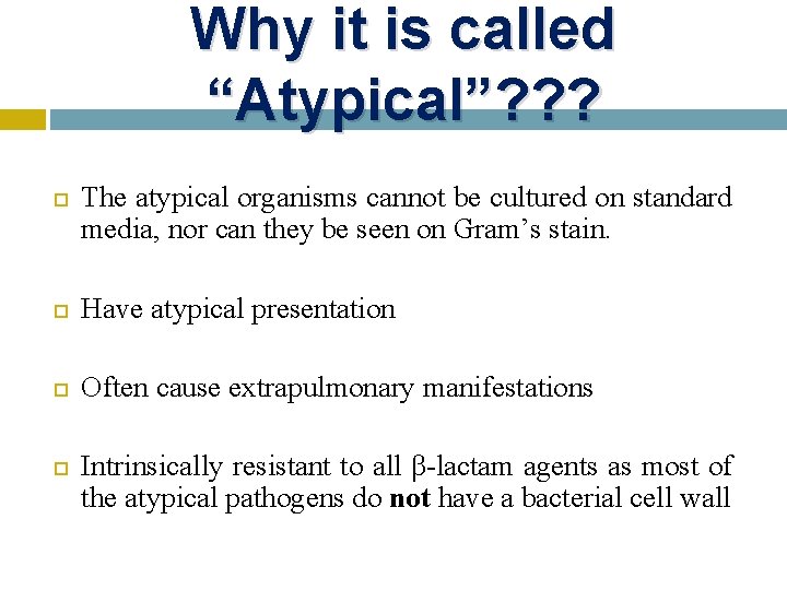 Why it is called “Atypical”? ? ? The atypical organisms cannot be cultured on