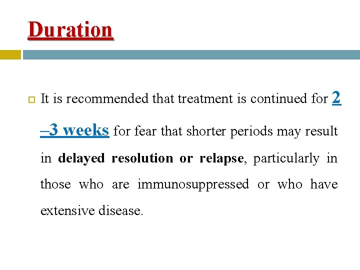 Duration It is recommended that treatment is continued for 2 – 3 weeks for