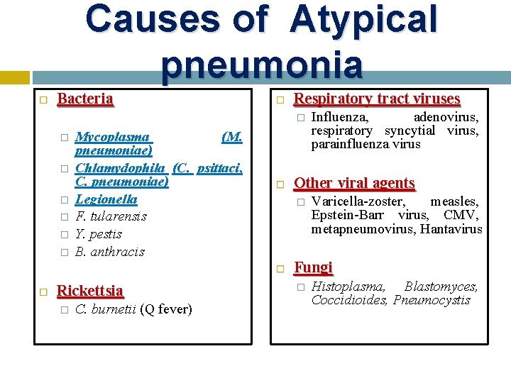 Causes of Atypical pneumonia Bacteria Respiratory tract viruses � � � � Mycoplasma (M.