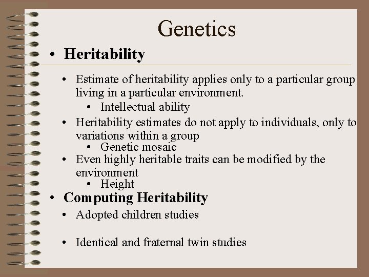 Genetics • Heritability • Estimate of heritability applies only to a particular group living