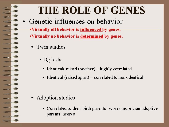THE ROLE OF GENES • Genetic influences on behavior • Virtually all behavior is