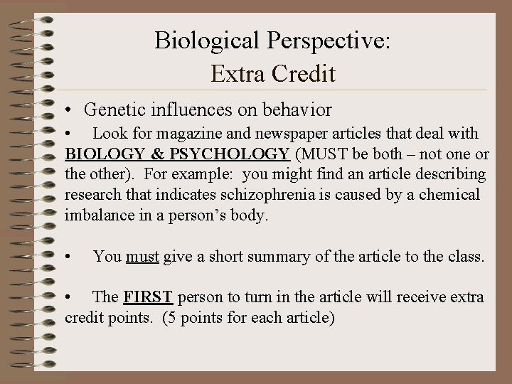 Biological Perspective: Extra Credit • Genetic influences on behavior • Look for magazine and