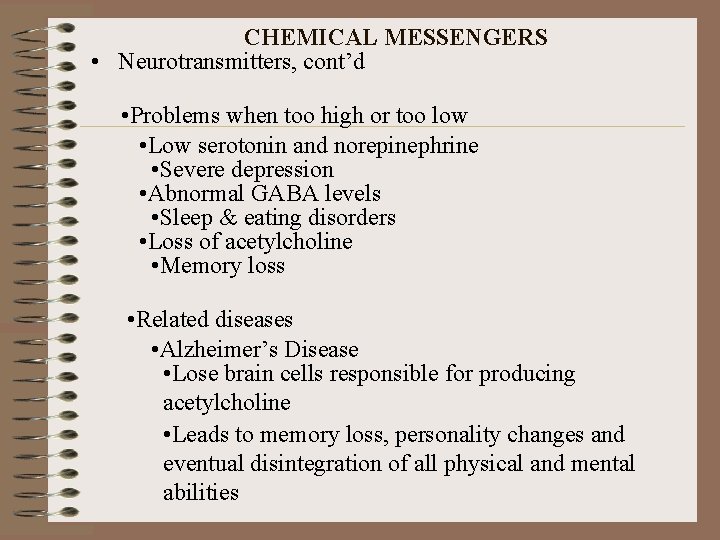CHEMICAL MESSENGERS • Neurotransmitters, cont’d • Problems when too high or too low •