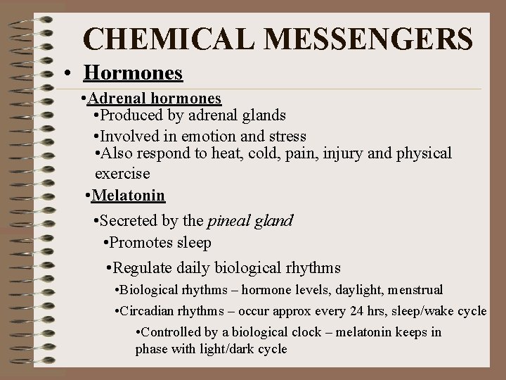 CHEMICAL MESSENGERS • Hormones • Adrenal hormones • Produced by adrenal glands • Involved