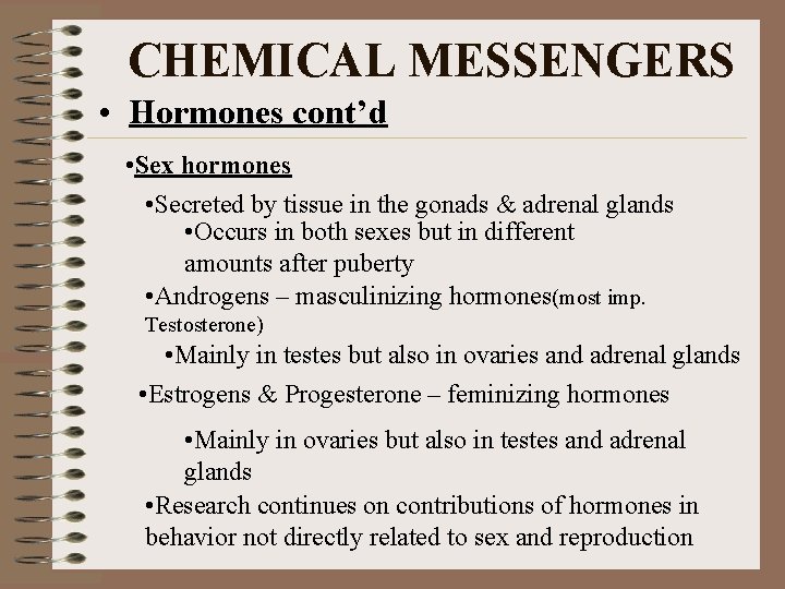CHEMICAL MESSENGERS • Hormones cont’d • Sex hormones • Secreted by tissue in the