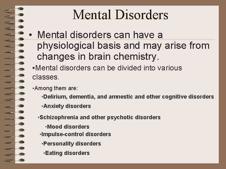 Mental Disorders • Mental disorders can have a physiological basis and may arise from