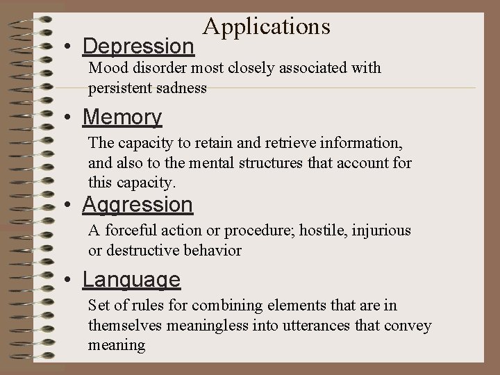  • Depression Applications Mood disorder most closely associated with persistent sadness • Memory