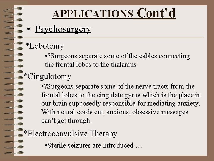 APPLICATIONS Cont’d • Psychosurgery *Lobotomy • ? Surgeons separate some of the cables connecting