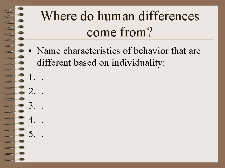 Where do human differences come from? • Name characteristics of behavior that are different