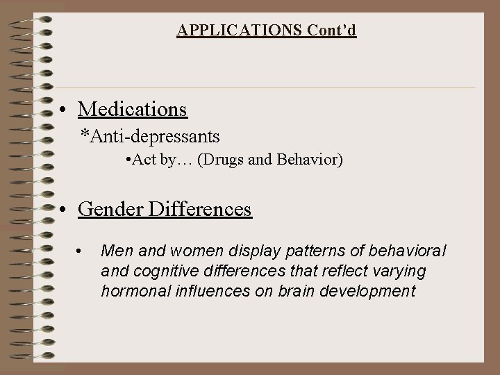APPLICATIONS Cont’d • Medications *Anti-depressants • Act by… (Drugs and Behavior) • Gender Differences