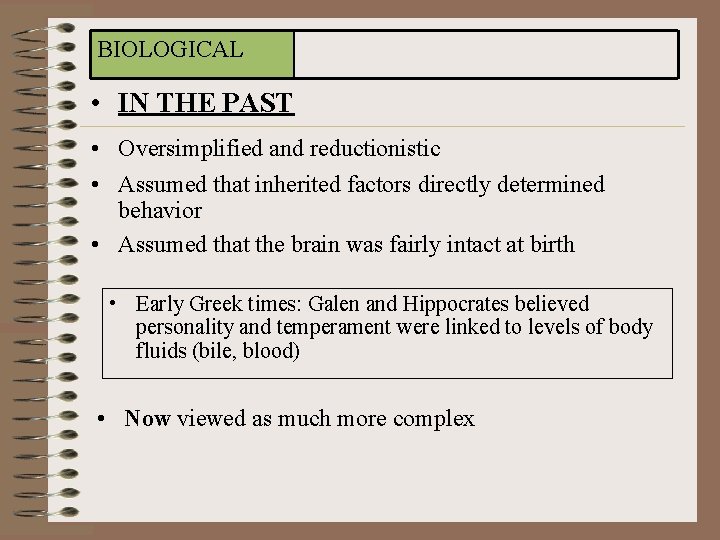 BIOLOGICAL • IN THE PAST • Oversimplified and reductionistic • Assumed that inherited factors