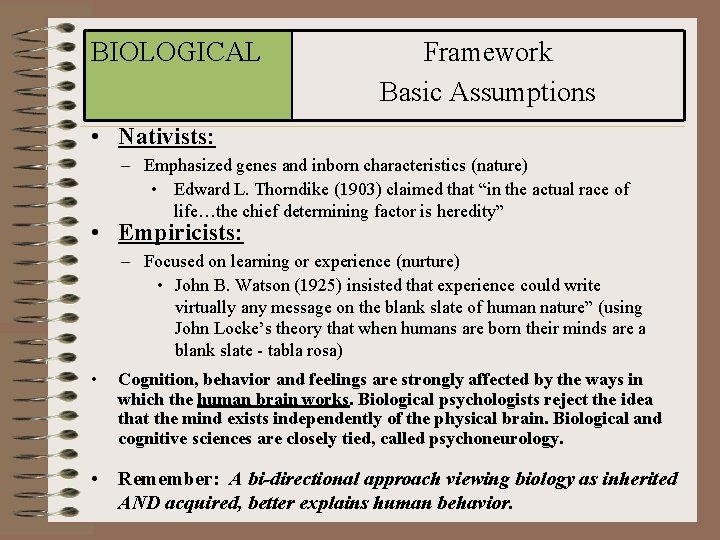BIOLOGICAL Framework Basic Assumptions • Nativists: – Emphasized genes and inborn characteristics (nature) •