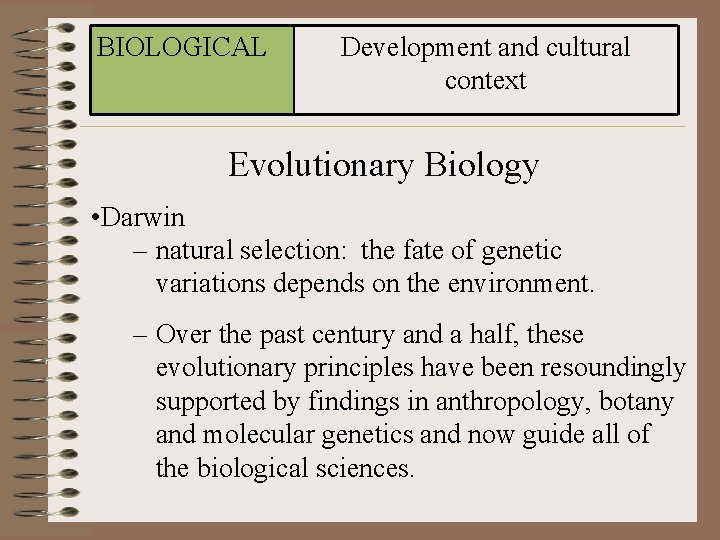BIOLOGICAL Development and cultural context Evolutionary Biology • Darwin – natural selection: the fate