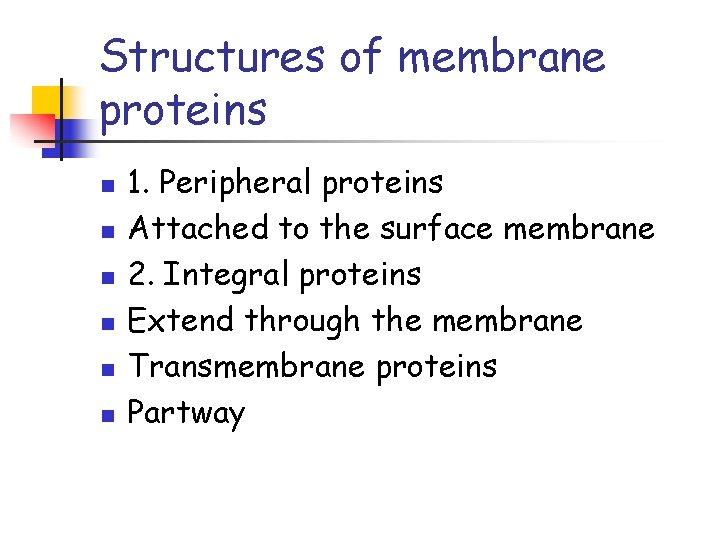 Structures of membrane proteins n n n 1. Peripheral proteins Attached to the surface