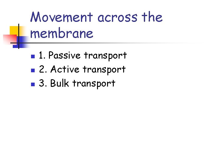 Movement across the membrane n n n 1. Passive transport 2. Active transport 3.