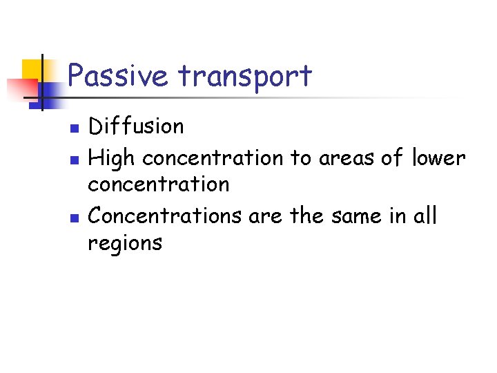 Passive transport n n n Diffusion High concentration to areas of lower concentration Concentrations