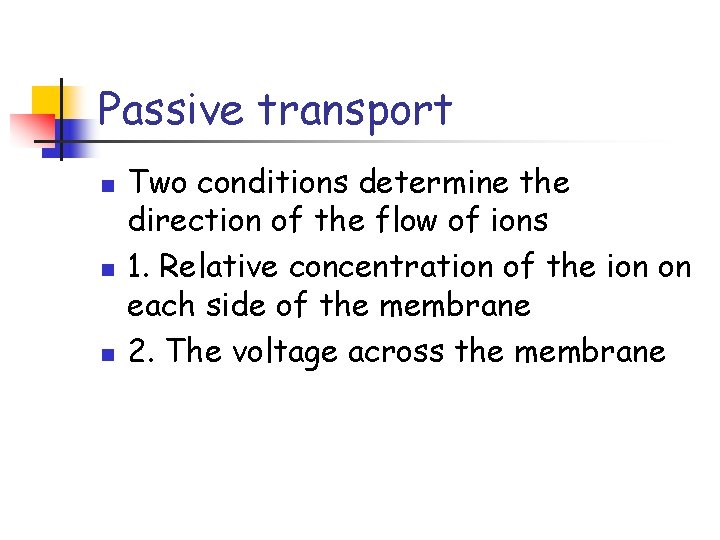 Passive transport n n n Two conditions determine the direction of the flow of