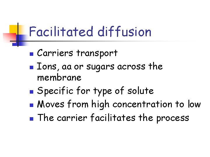 Facilitated diffusion n n Carriers transport Ions, aa or sugars across the membrane Specific