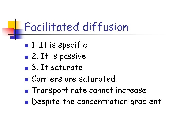 Facilitated diffusion n n n 1. It is specific 2. It is passive 3.