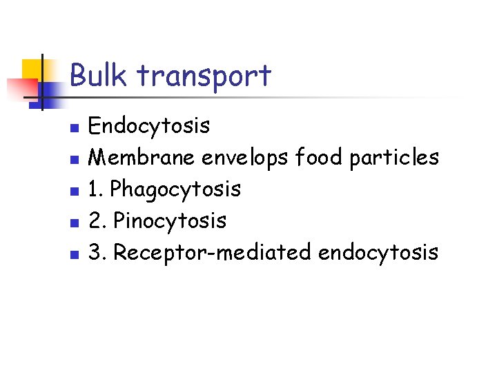 Bulk transport n n n Endocytosis Membrane envelops food particles 1. Phagocytosis 2. Pinocytosis