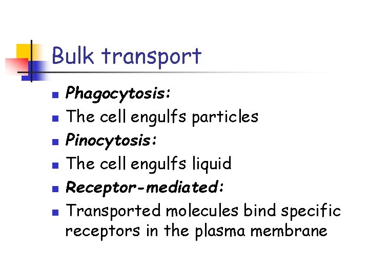 Bulk transport n n n Phagocytosis: The cell engulfs particles Pinocytosis: The cell engulfs