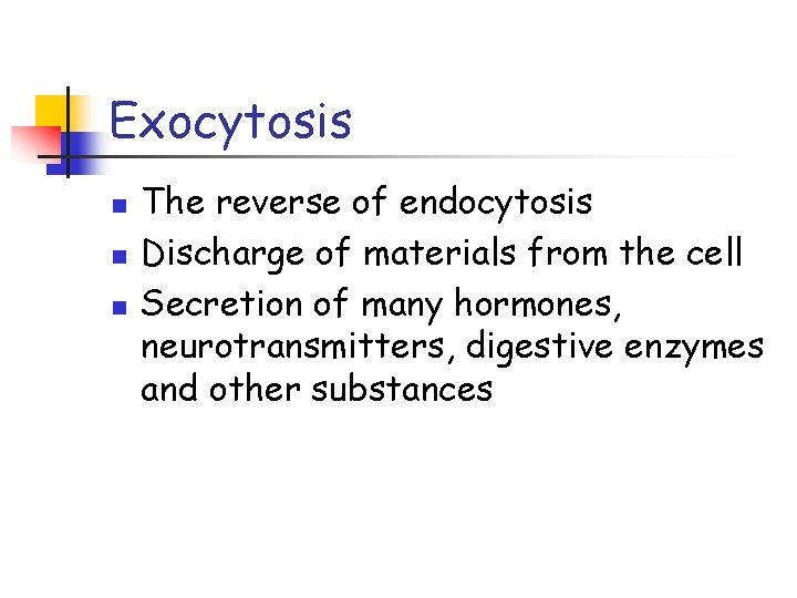 Exocytosis n n n The reverse of endocytosis Discharge of materials from the cell