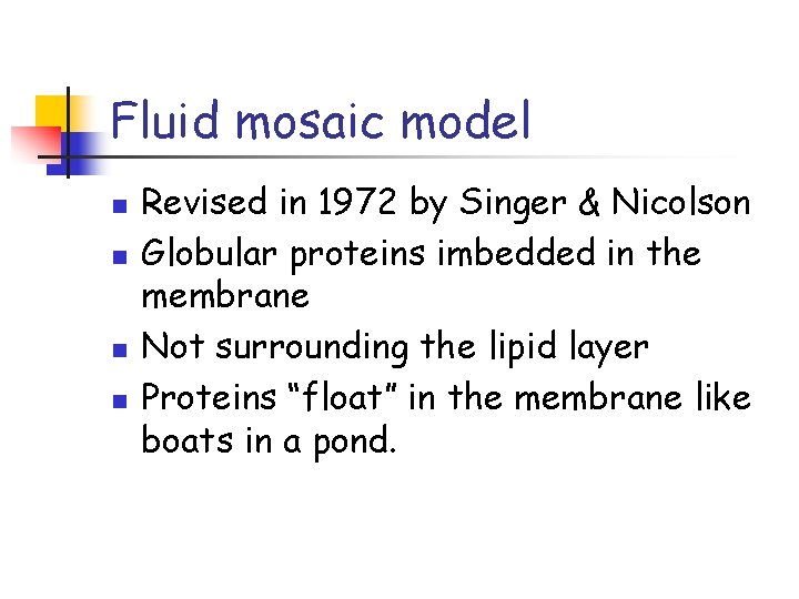 Fluid mosaic model n n Revised in 1972 by Singer & Nicolson Globular proteins