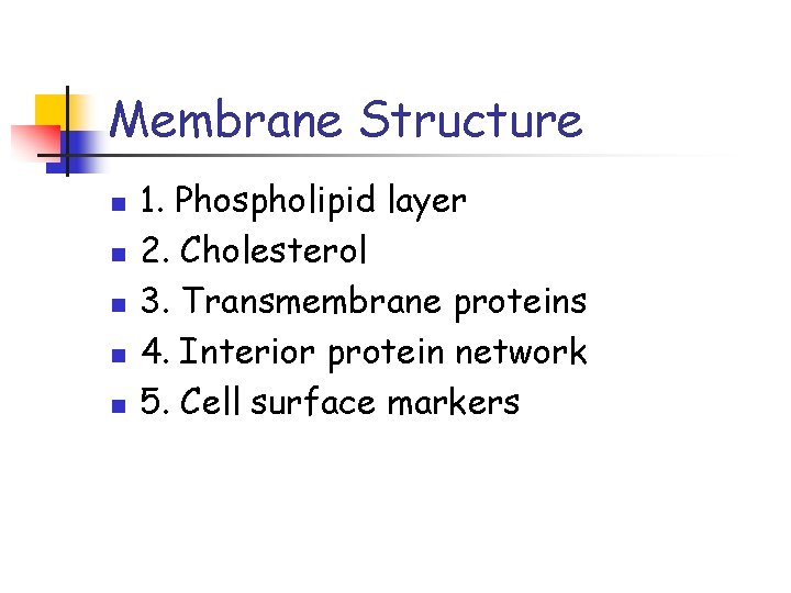 Membrane Structure n n n 1. Phospholipid layer 2. Cholesterol 3. Transmembrane proteins 4.