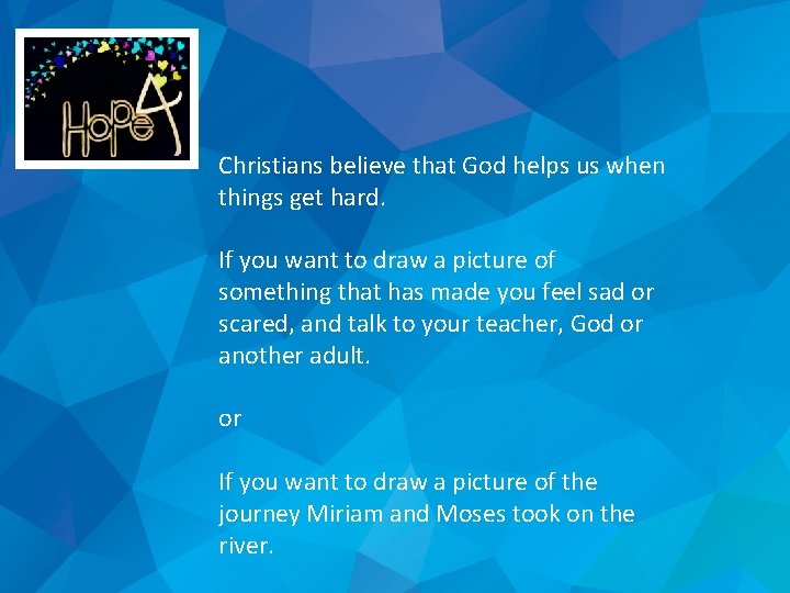 Christians believe that God helps us when things get hard. If you want to