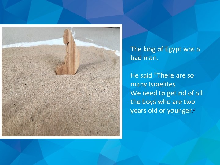 The king of Egypt was a bad man. He said “There are so many