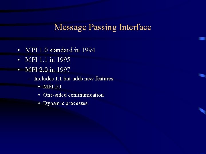 Message Passing Interface • MPI 1. 0 standard in 1994 • MPI 1. 1 Message Passing Interface • MPI 1. 0 standard in 1994 • MPI 1. 1