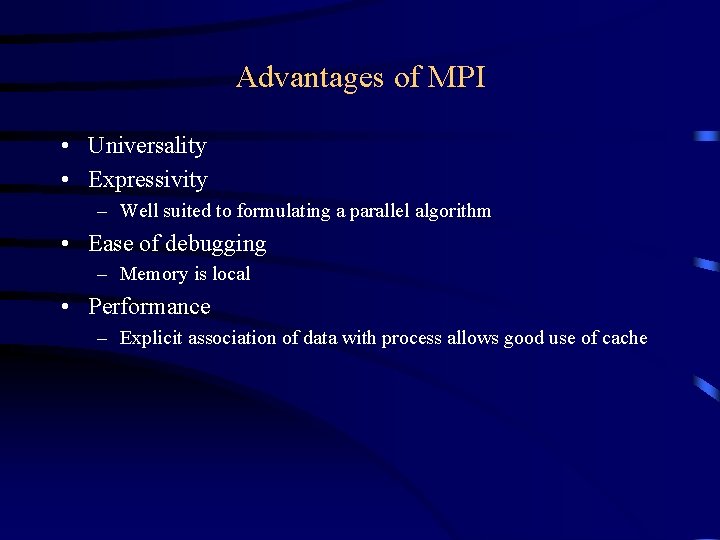 Advantages of MPI • Universality • Expressivity – Well suited to formulating a parallel Advantages of MPI • Universality • Expressivity – Well suited to formulating a parallel