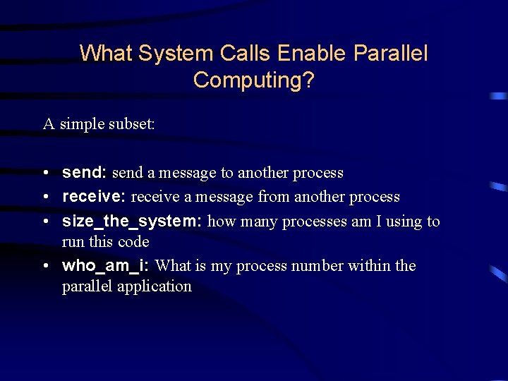What System Calls Enable Parallel Computing? A simple subset: • send: send a message What System Calls Enable Parallel Computing? A simple subset: • send: send a message