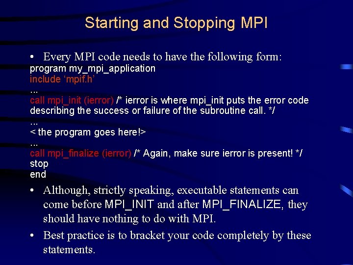 Starting and Stopping MPI • Every MPI code needs to have the following form: Starting and Stopping MPI • Every MPI code needs to have the following form: