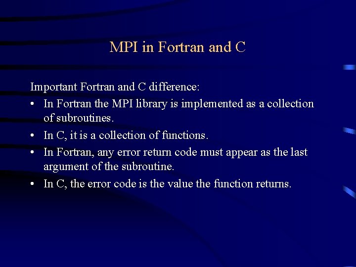 MPI in Fortran and C Important Fortran and C difference: • In Fortran the MPI in Fortran and C Important Fortran and C difference: • In Fortran the