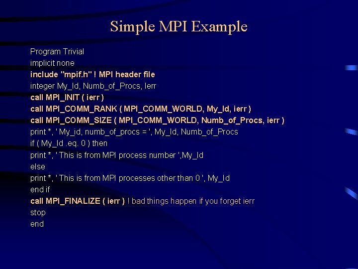 Simple MPI Example Program Trivial implicit none include "mpif. h" ! MPI header file Simple MPI Example Program Trivial implicit none include "mpif. h" ! MPI header file