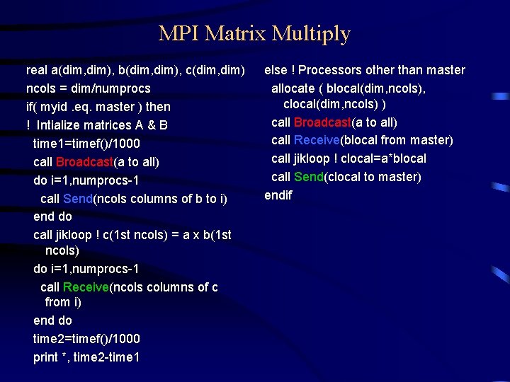 MPI Matrix Multiply real a(dim, dim), b(dim, dim), c(dim, dim) ncols = dim/numprocs if( MPI Matrix Multiply real a(dim, dim), b(dim, dim), c(dim, dim) ncols = dim/numprocs if(
