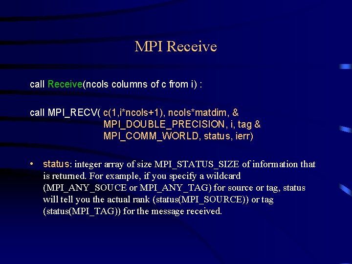 MPI Receive call Receive(ncols columns of c from i) : call MPI_RECV( c(1, i*ncols+1), MPI Receive call Receive(ncols columns of c from i) : call MPI_RECV( c(1, i*ncols+1),