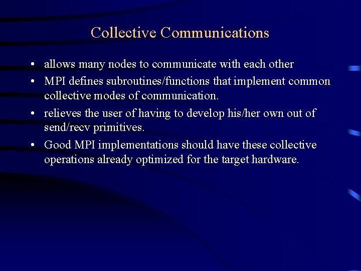 Collective Communications • allows many nodes to communicate with each other • MPI defines Collective Communications • allows many nodes to communicate with each other • MPI defines
