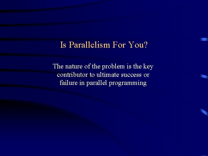Is Parallelism For You? The nature of the problem is the key contributor to Is Parallelism For You? The nature of the problem is the key contributor to