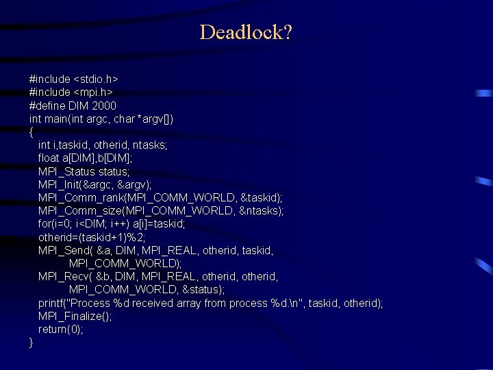Deadlock? #include <stdio. h> #include <mpi. h> #define DIM 2000 int main(int argc, char Deadlock? #include <stdio. h> #include <mpi. h> #define DIM 2000 int main(int argc, char