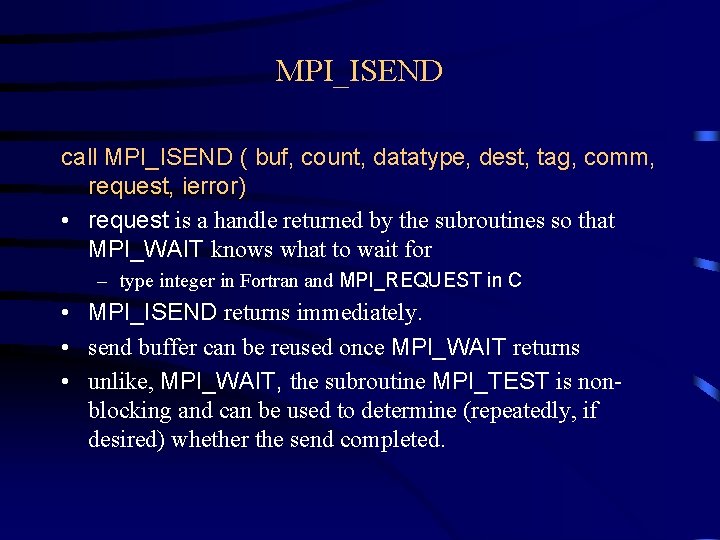 MPI_ISEND call MPI_ISEND ( buf, count, datatype, dest, tag, comm, request, ierror) • request MPI_ISEND call MPI_ISEND ( buf, count, datatype, dest, tag, comm, request, ierror) • request