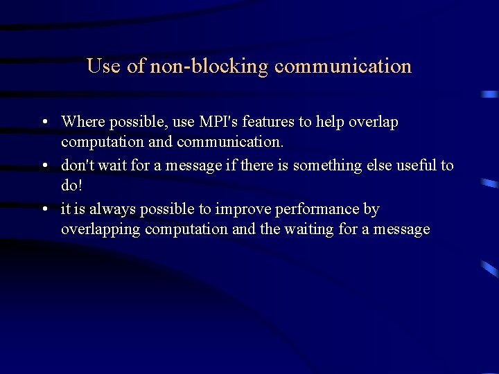 Use of non-blocking communication • Where possible, use MPI's features to help overlap computation Use of non-blocking communication • Where possible, use MPI's features to help overlap computation